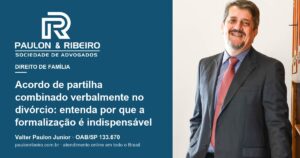Valter Paulon Junior, advogado da Paulon & Ribeiro, capa do artigo sobre formalização do acordo de partilha no divórcio