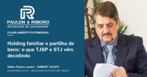 Valter Paulon Junior, advogado da Paulon & Ribeiro, capa do artigo sobre holding familiar e partilha de bens