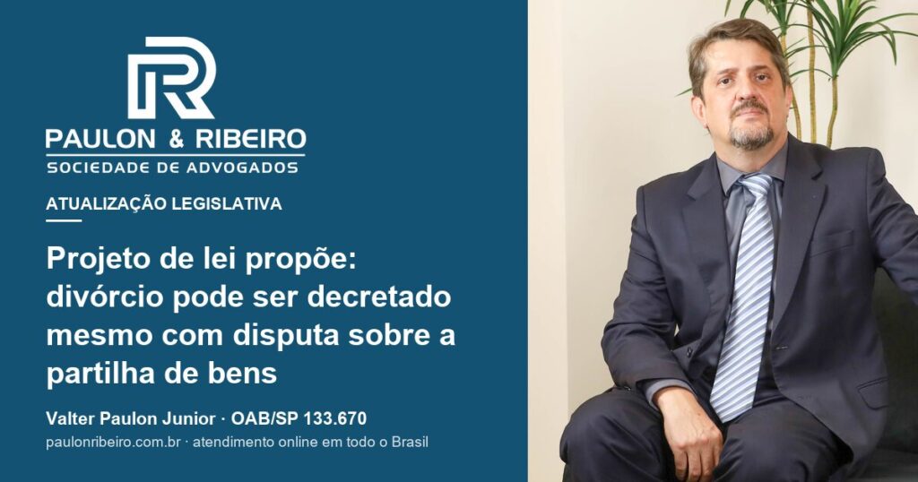 Valter Paulon Junior, advogado da Paulon & Ribeiro, capa do artigo sobre o projeto de lei de divórcio com disputa de bens