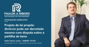Valter Paulon Junior, advogado da Paulon & Ribeiro, capa do artigo sobre o projeto de lei de divórcio com disputa de bens