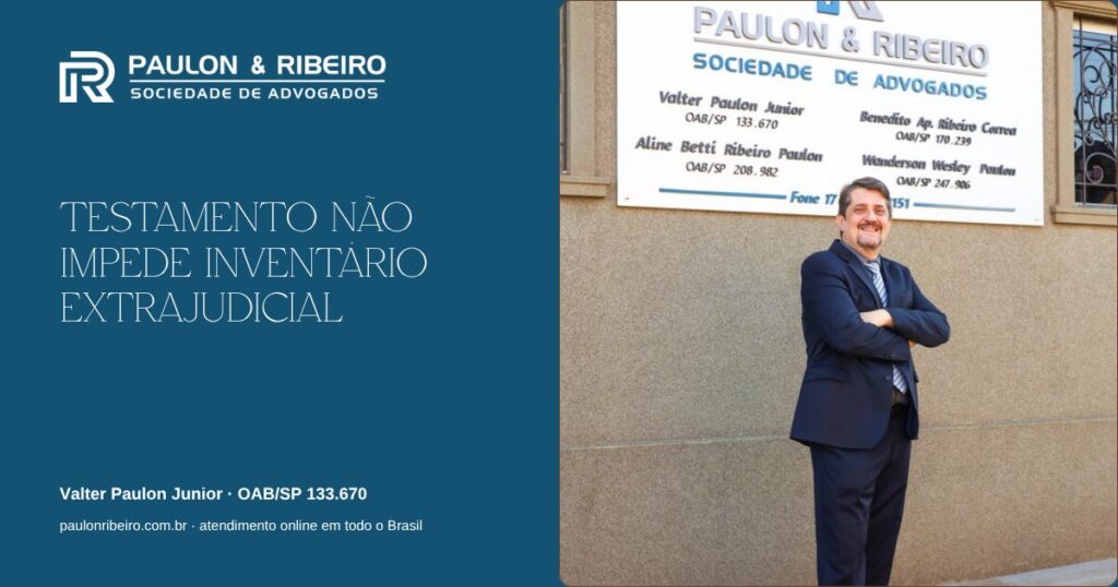 Existe testamento? Ainda assim pode dar para fazer inventário em cartório - Valter Paulon Junior, Paulon & Ribeiro Advocacia