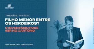 Filho menor entre os herdeiros? O inventário pode ser no cartório